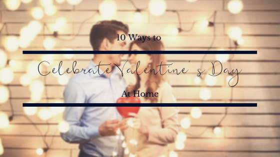 Ways to Celebrate Valentine's Day at Home