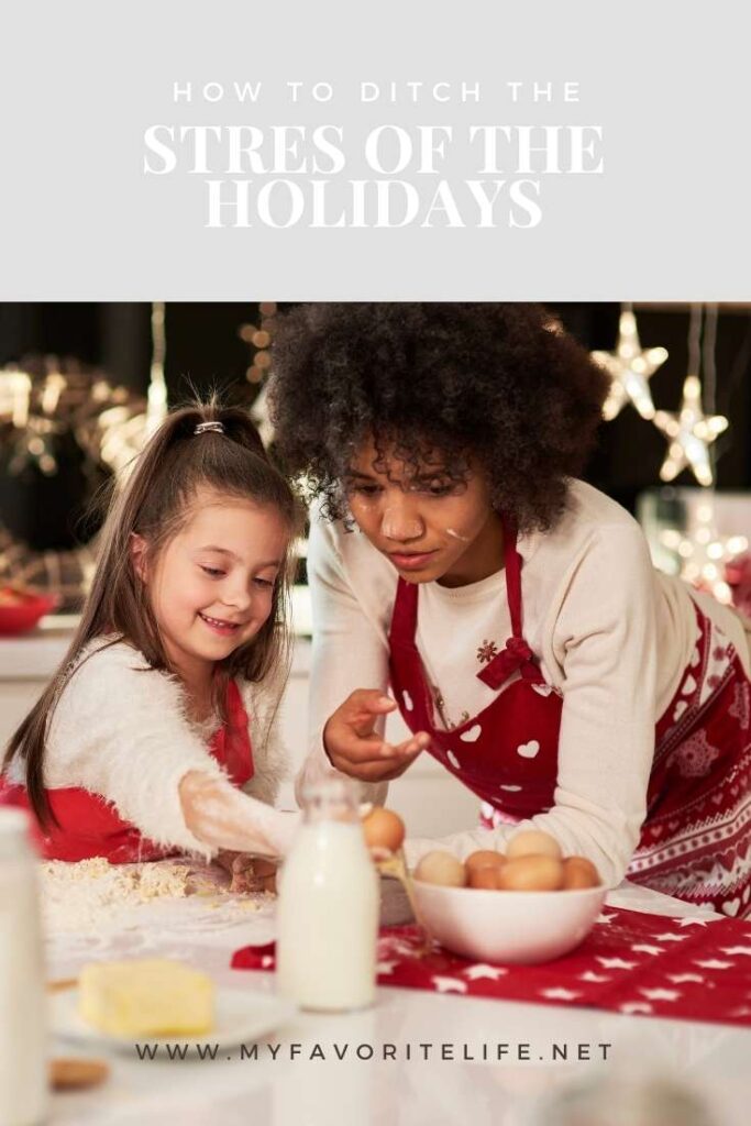 How to Ditch the Stress of the Holidays - mom and daughter baking