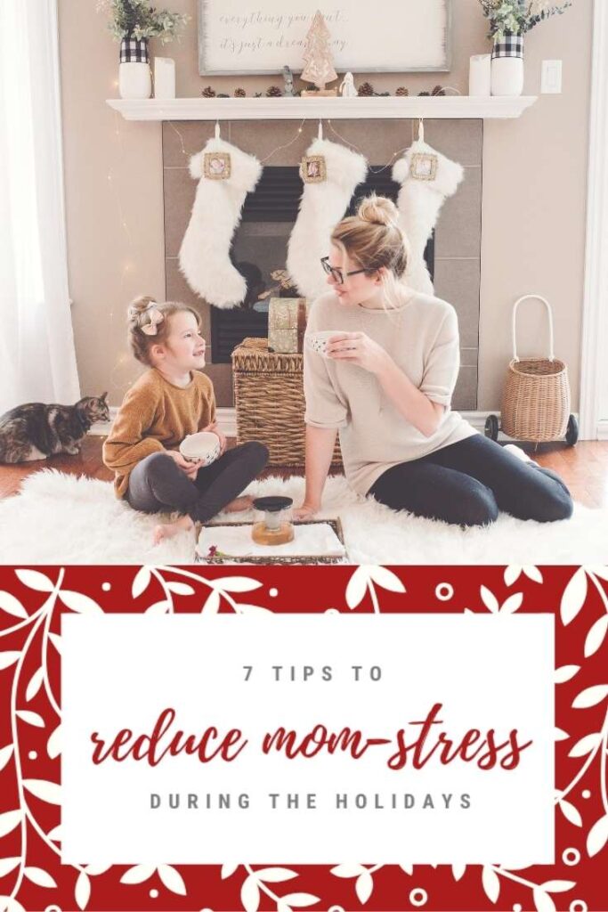 7 Tips to Reduce Mom-Stress During the Holidays
